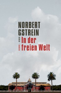 Norbert Gstrein: In der freien Welt